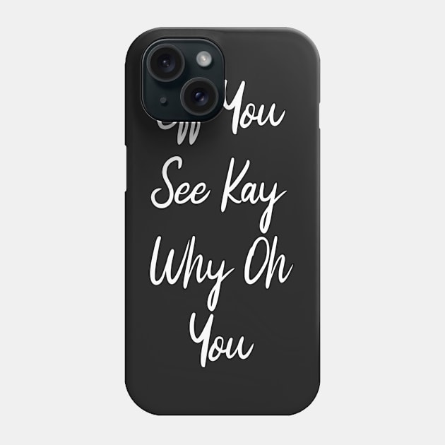 Eff You See Kay Why Oh You Funny Phone Case by bougieFire