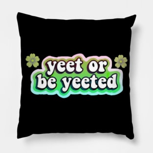 yeet or be yeeted Pillow