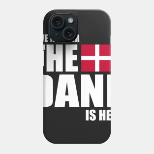 danish - HAVE NO FEAR THE DANE IS HERE Phone Case