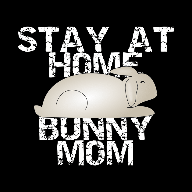 Stay At Home Bunny Mom by DANPUBLIC