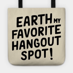 Earth My Favorite Hangout Spot! Tote