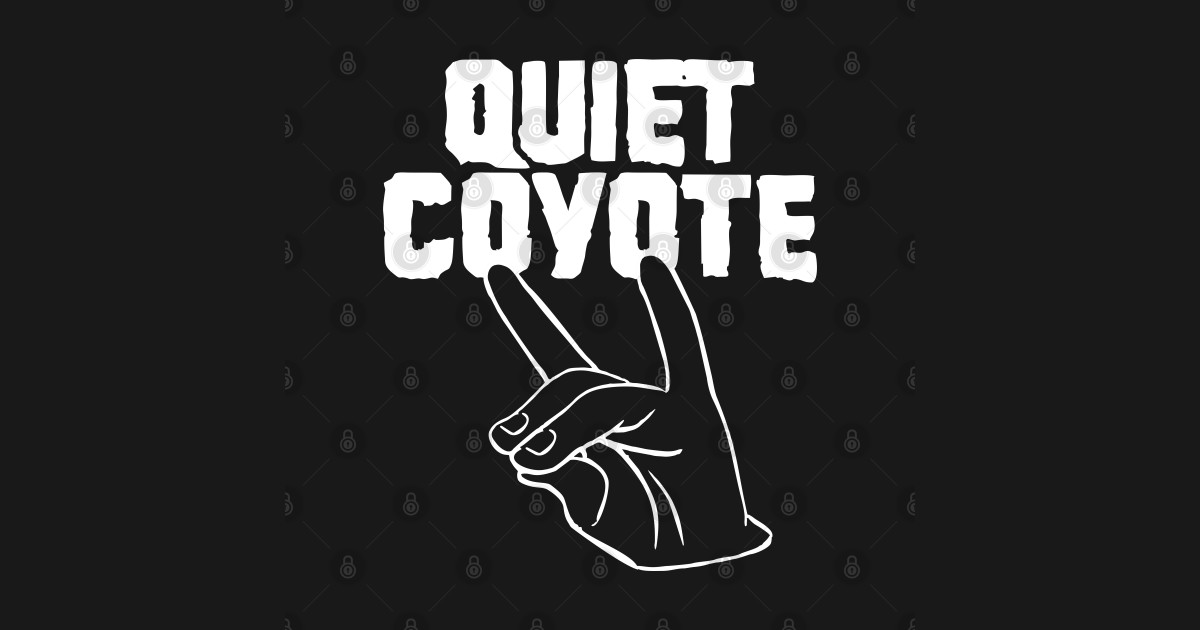 QUIET COYOTE Quiet Coyote TShirt TeePublic