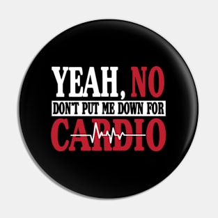 Yeah No Don'T Put Me Down For Cardio Gym Pin