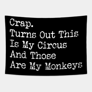 Crap. Turns Out This Is My Circus And Those Are My Monkeys Tapestry