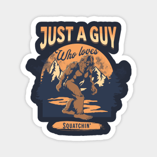 Just a guy who loves Squatchin' Magnet