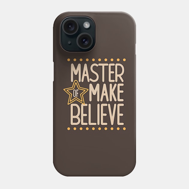 Master of Make Believe Phone Case by Shirt for Brains