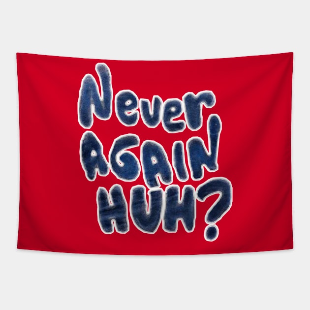 Never Again, Huh? - Double-sided Tapestry by SubversiveWare