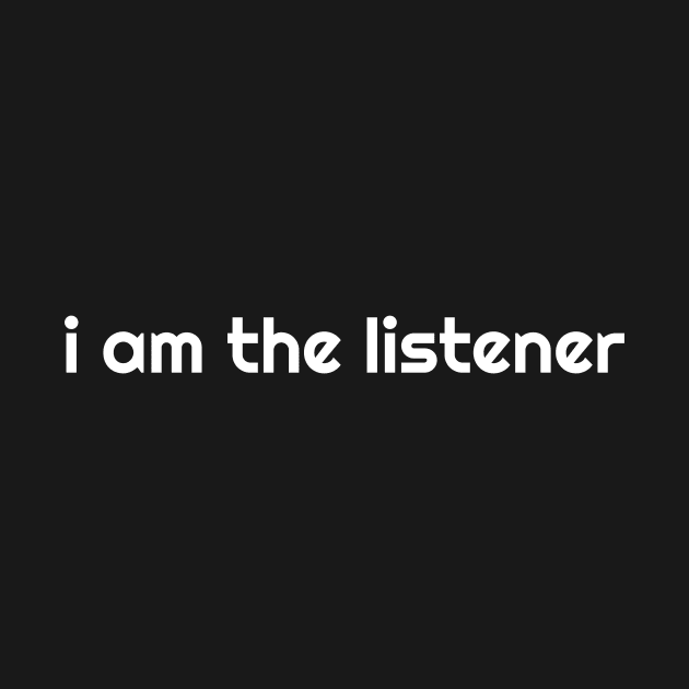 I Am the listener - White Print by baconsale