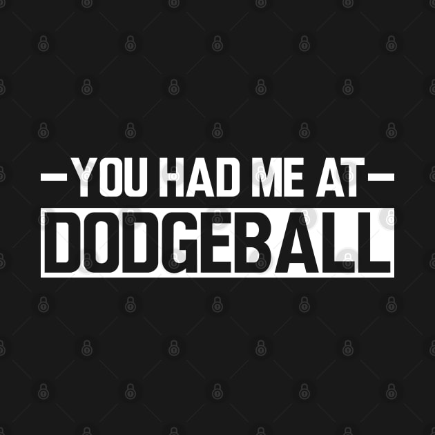 Dodgeball - You had me at dodgeball w by KC Happy Shop