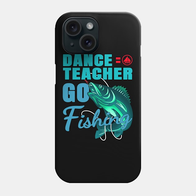 Dance Teacher Go Fishing Phone Case by jeric020290