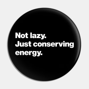 Not lazy. Just conserving energy. Pin