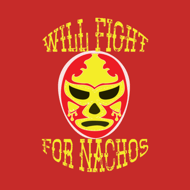 Will Fight for Nachos! by skyjack23