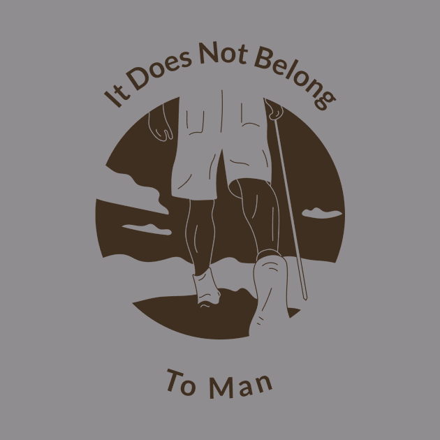 It Does Not Belong to Man by JwFanGifts