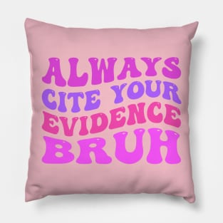 Always-Cite-Your-Evidence-Bruh Pillow