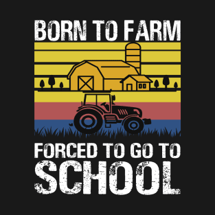 Farmer Born To Farm Forced To Go To School Agriculturist T-Shirt