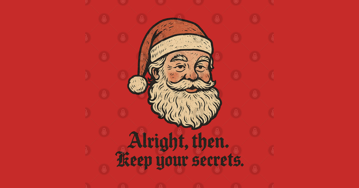 Alright Then Keep Your Secrets Santa - Alright Then Keep Your Secrets ...