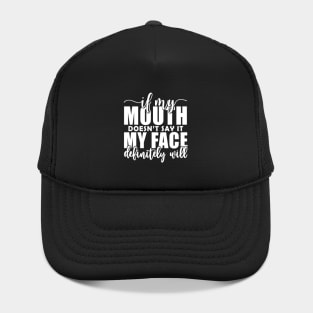 If My Mouth Doesn'T Say It My Face Definitely Will Hat