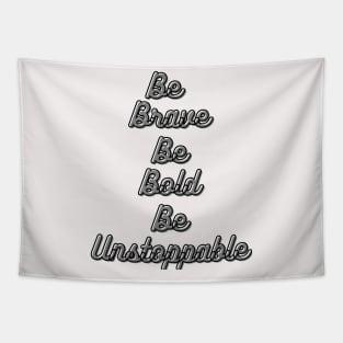 Be Brave Be Bold Be Unstoppable Tapestry