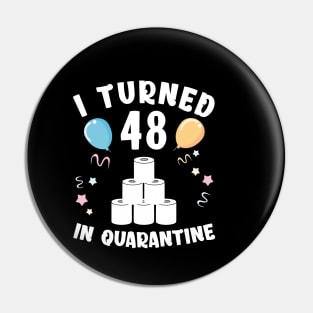 I Turned 48 In Quarantine Pin