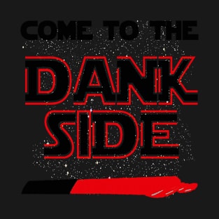 Come to the Dank Side T-Shirt