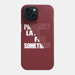 Probably Late For Something Phone Case