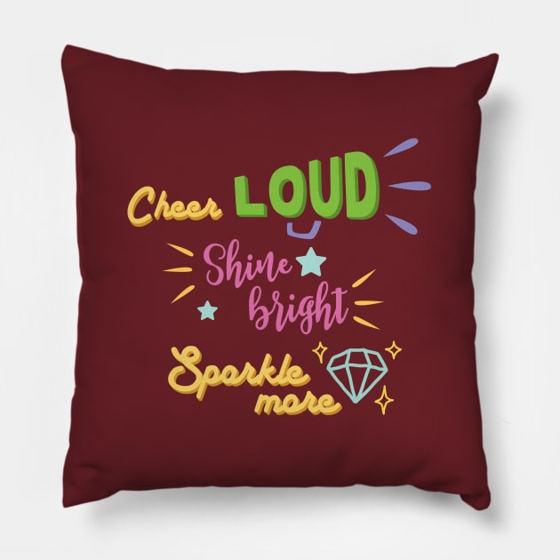 Cheer loud Shine bright Sparkle more Pillow by SparkledSoul