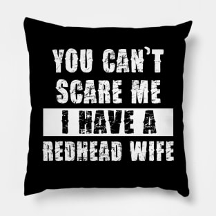 YOU CAN'T SCARE ME I HAVE A REDHEAD WIFE Pillow