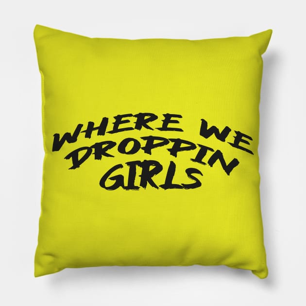 Where we Droppin Girls Pillow by MZeeDesigns