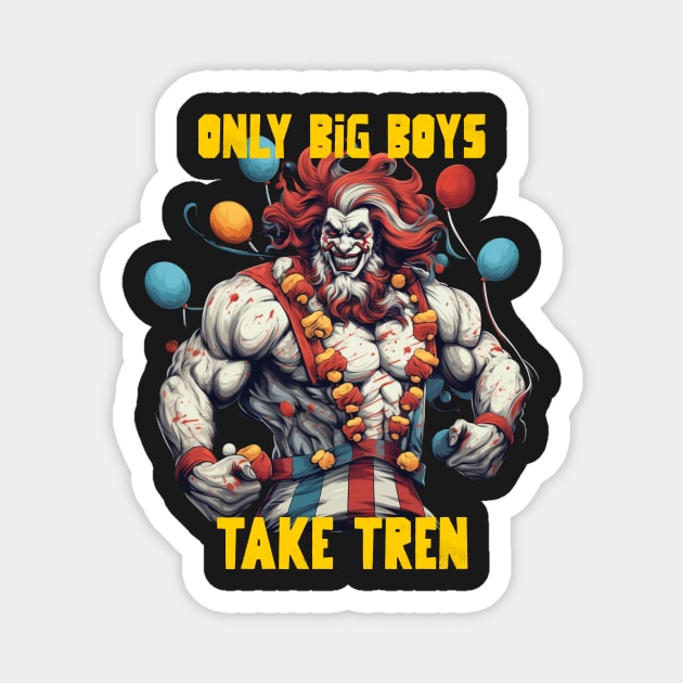 Only big boys take tren Magnet by Popstarbowser