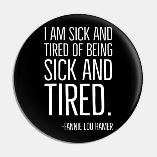 I'm Sick and Tired of being Sick and Tired. Black History, Fannie Lou Hamer Quote, African American Pin