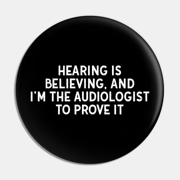 Hearing is Believing, and I'm the Audiologist to Prove It Pin by trendynoize