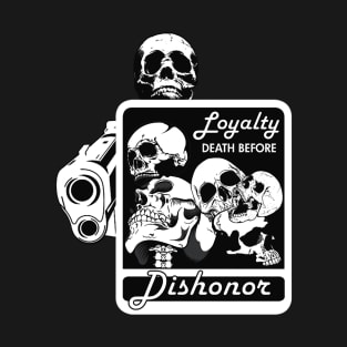 LOYALTY DEATH BEFORE DISHONOR T-Shirt