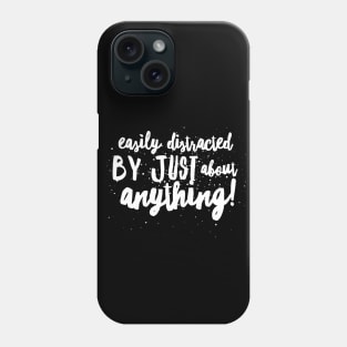 Easily DISTRACTED by Just about ANYTHING! Phone Case