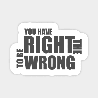You Have The Right To Be Wrong Magnet