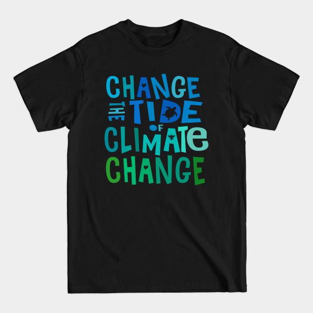 Discover Change the Tide of Climate Change - Climate Change - T-Shirt