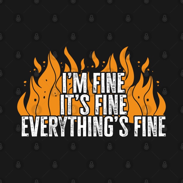 I'm Fine It's Fine Everything's Fine by TextTees