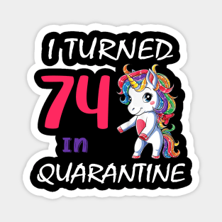 I Turned 74 in quarantine Cute Unicorn Magnet