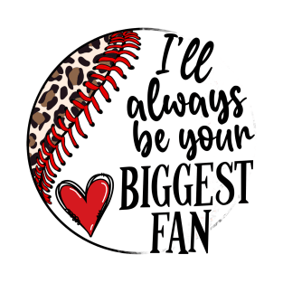 i'll always be your biggest fan T-Shirt