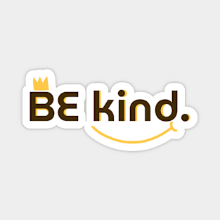 BE kind. Magnet