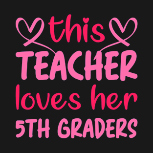 5th Grade Teacher Valentine Party Gift Idea: This Teacher Loves Her 5th Graders Valentines Day Teacher T-Shirt