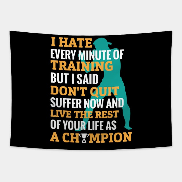 I hate every minute of training but I said don’t quit suffer now and live the rest of your life as champion-motivational design- motivational sticker Tapestry by JJDESIGN520