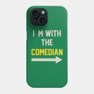 I'm With The Comedian Phone Case