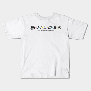 Builder Gift Kids T Shirts Teepublic