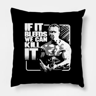 If it bleeds we can kill it Pillow