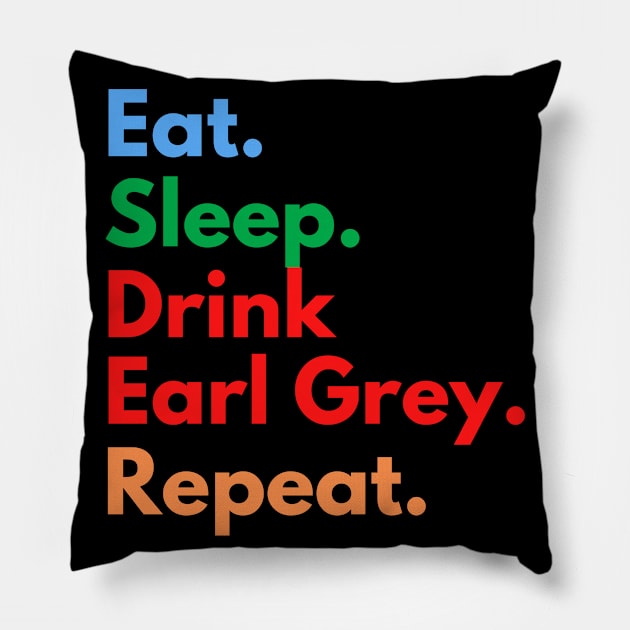 Eat. Sleep. Drink Earl Grey. Repeat. Pillow by Eat Sleep Repeat