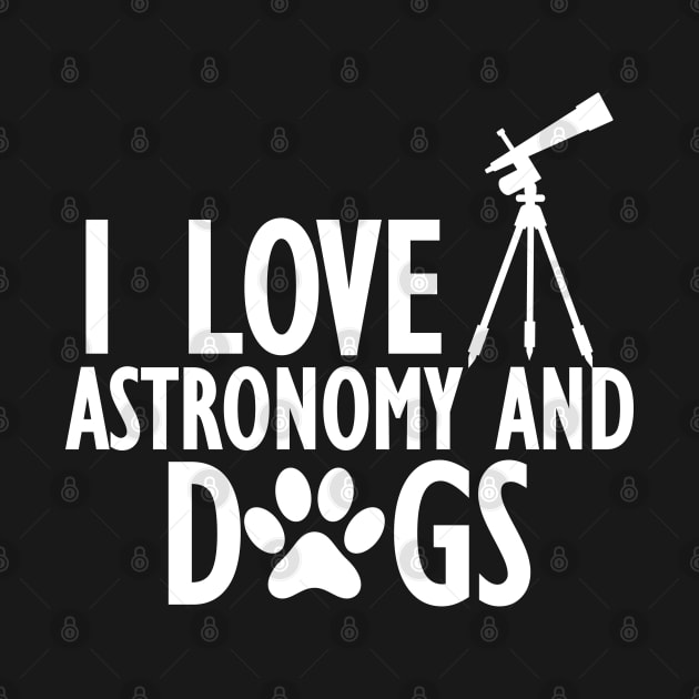 Astronomer - I love astronomy and dogs w by KC Happy Shop