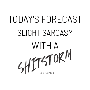 Slight sarcasm with a shitstorm to be expected T-Shirt