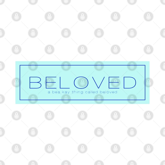 A BEA KAY THING CALLED BELOVED- Aqua by BeaKay