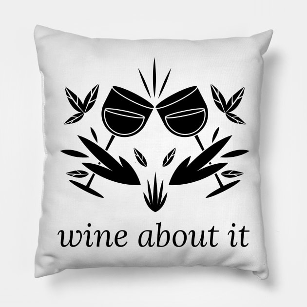 Wine About It Pillow by ShirtTurkey