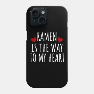 Ramen Is The Way To My Heart Phone Case